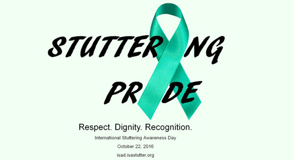 Stuttering Pride. Respect. Dignity. Recognition. International Stuttering Awareness Day - October 22, 2016