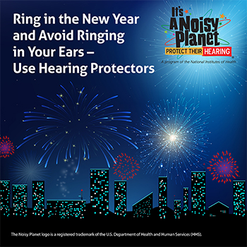 Illustration of a city skyline of buildings with fireworks exploding in the night sky. Text above it reads: Ring in the New Year and Avoid Ringing in Your Ears - Use Hearing Protectors.