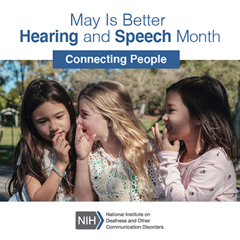 3 young girls talking to each other. text above reads: May Is Better Hearing and Speech Month. Connecting People.