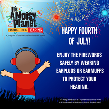 A cartoon preteen boy watching fireworks wearing protective earmuffs. Text reads: Happy Fourth of July! Enjoy the fireworks safely by wearing earplugs or earmuffs to protect your hearing.