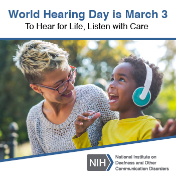 Smiling mother and young daughter having fun, listening to music on headphones. The image reads: World Hearing Day is March 3. To Hear for Life, Listen with Care. Below the image is the logo for the National Institute on Deafness and Other Communication Disorders.