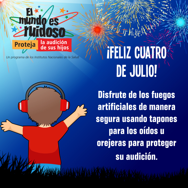 Una caricatura de un niño preadolescente viendo los fuegos artificiales usando orejeras para proteger su audición. El texto dice: ¡Feliz cuatro de julio! Disfrute de los fuegos artificiales de manera segura usando tapones para los oídos u orejeras para proteger su audición.