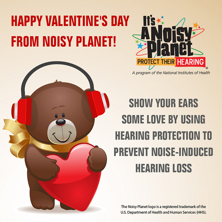 A cartoon teddy bear holding a heart and wearing protective earmuffs. Text reads: Happy Valentine's Day from Noisy Planet! Show your ears some love by using hearing protection to prevent noise-induced hearing loss.