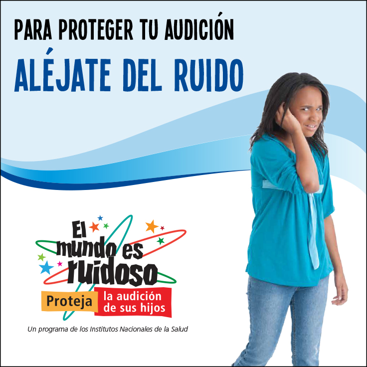 Una niña preadolescente cubriendo sus oídos y alejándose del ruido. El texto dice: Para proteger tu audición, aléjate del ruido.